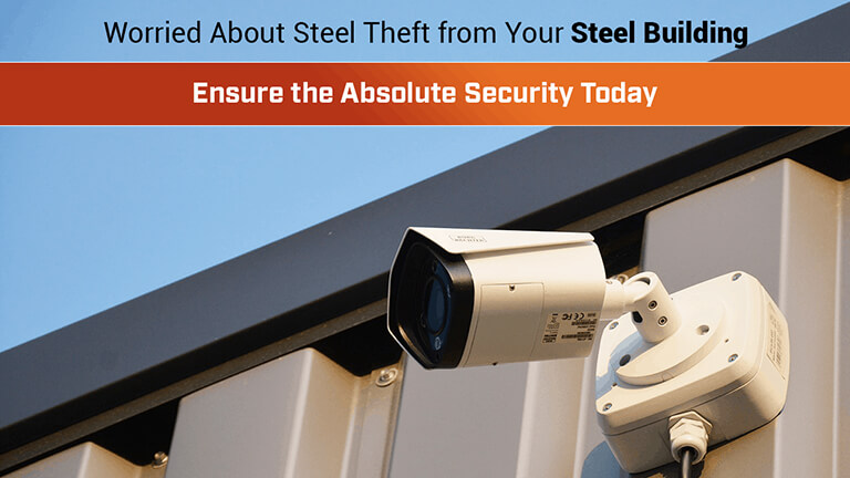 Worried About Steel Theft from Your Steel Building? Ensure Absolute Security Today