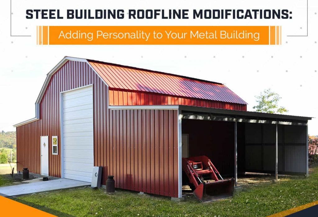 Steel Building Roofline Modifications: Adding Personality to Your Metal Building