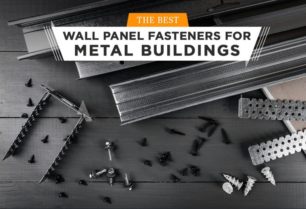 Best Wall Panel Fasteners for Metal Buildings