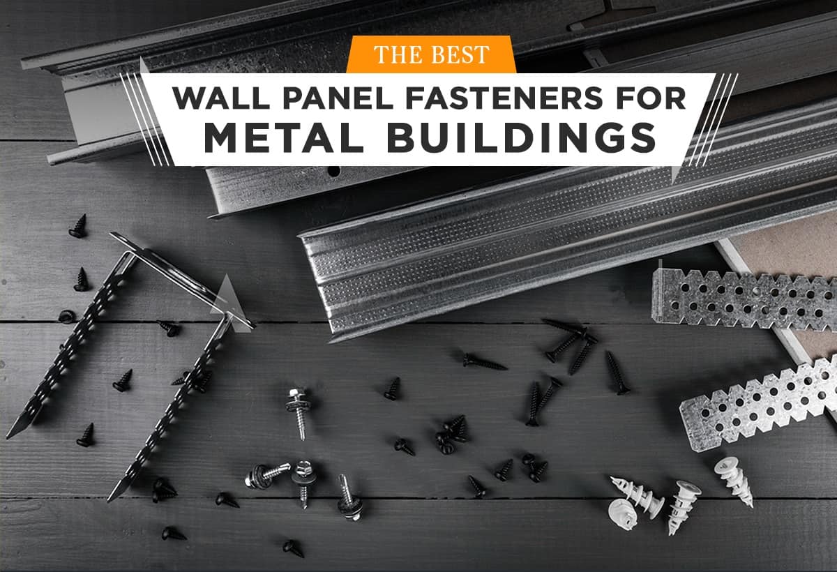 The Best Wall Panel Fasteners for Metal Buildings