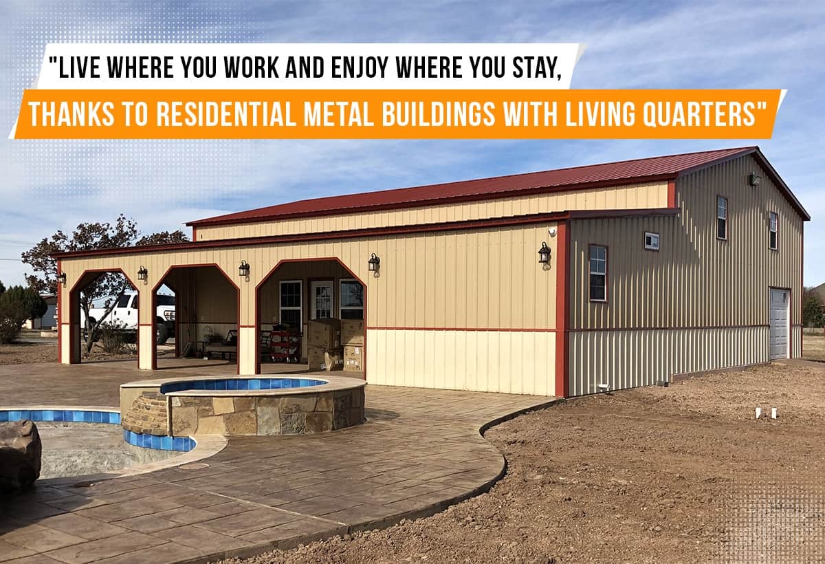 Live Where You Work And Enjoy Where You Stay, Thanks To Residential Metal Buildings With Living Quarters