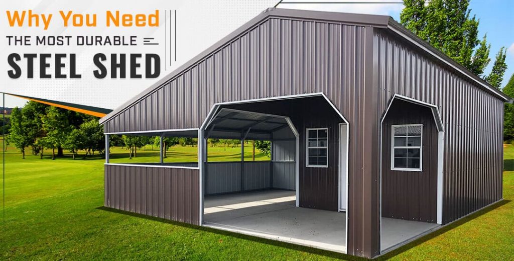 Why You Need the Most Durable Steel Shed