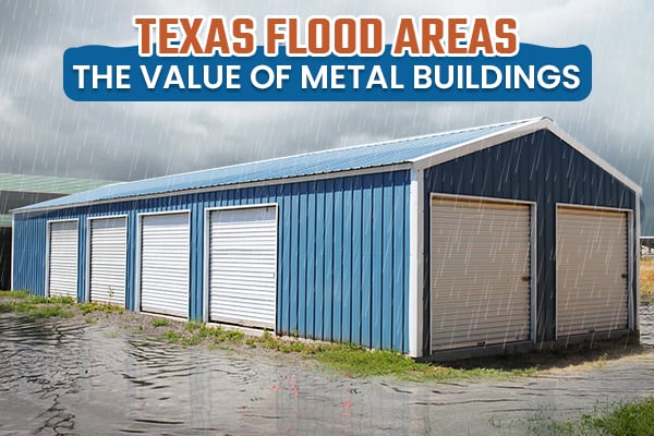 Why Metal Buildings Are Perfect for Flood Prone Areas in Texas