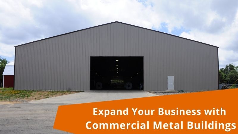 Expand Your Business with Commercial Metal Buildings