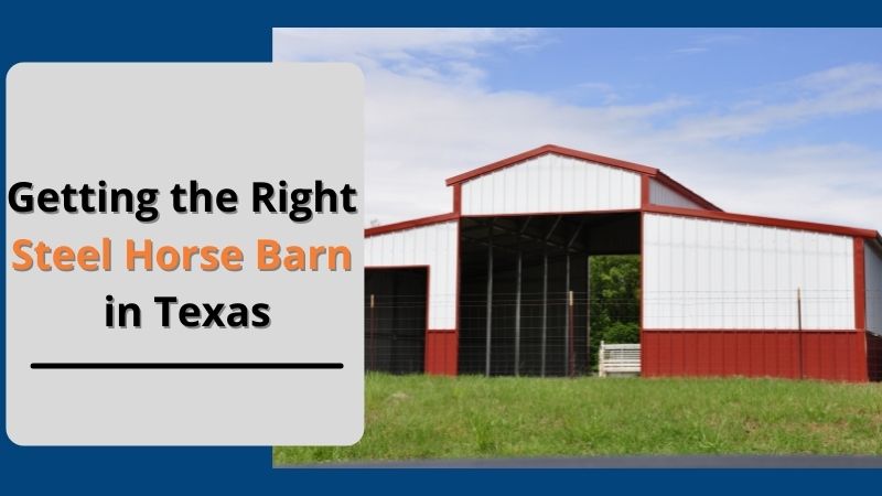 Getting the Right Steel Horse Barn in Texas