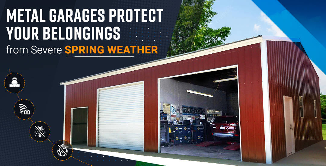 Metal Garages Protect Your Belongings from Severe Spring Weather