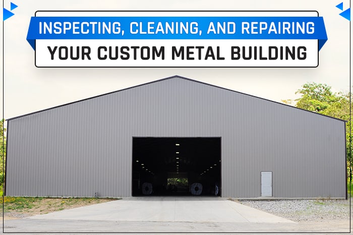 Inspecting, Cleaning, and Repairing Your Custom Metal Building