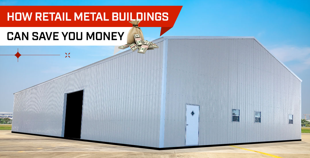 How Retail Metal Buildings Can Save You Money