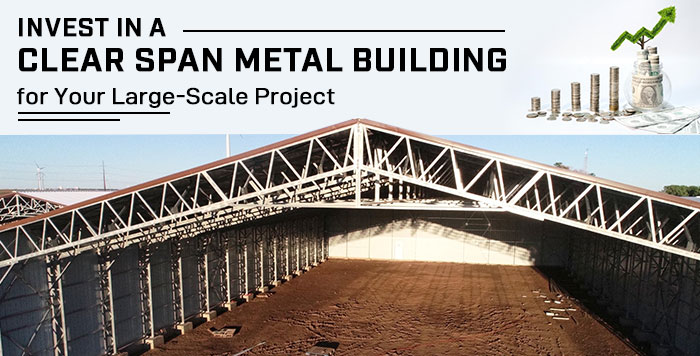 Invest In a Clear Span Metal Building for Your Large-Scale Project