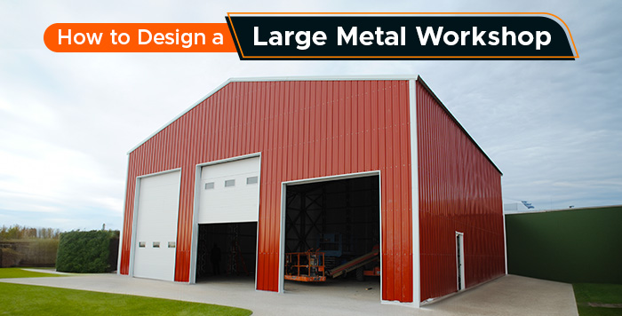 How to Design a Large Metal Workshop