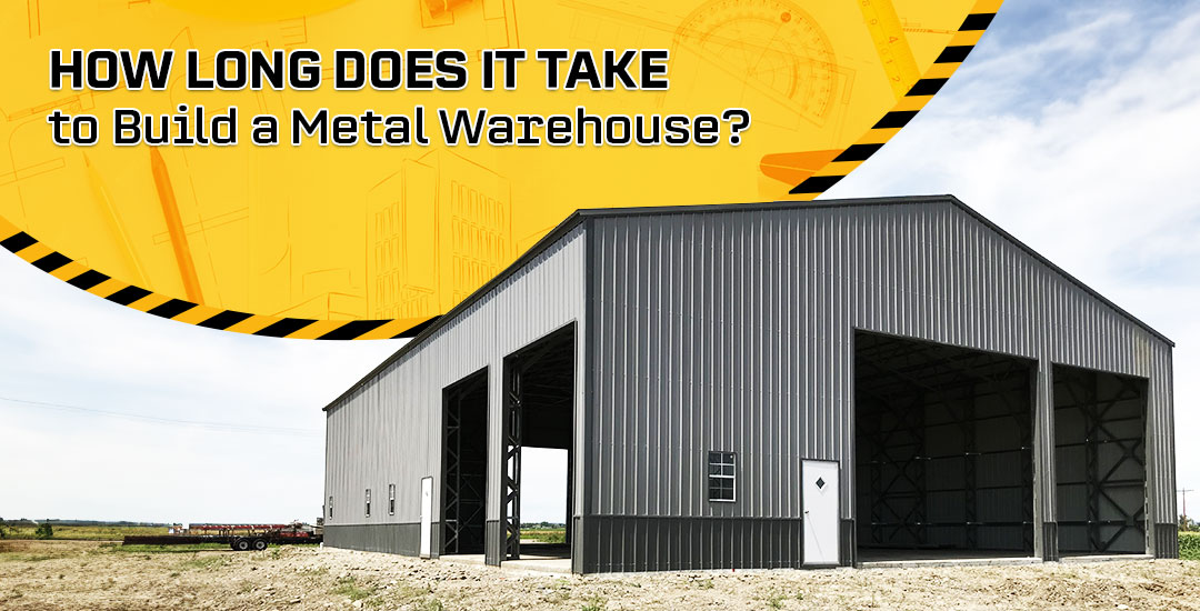 How Long Does It Take to Build a Metal Warehouse?